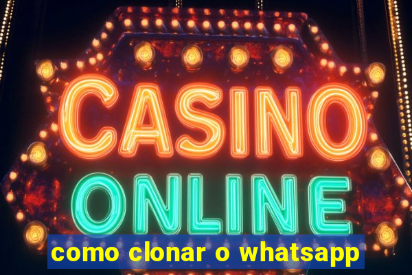 como clonar o whatsapp